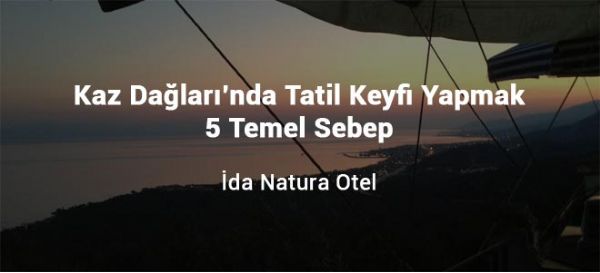 Kaz Dağları’nda Tatil Keyfi Yapmak İçin 5 Temel Sebep